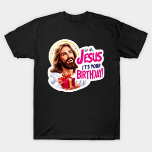 Jesus It's Your Birthday T-Shirt